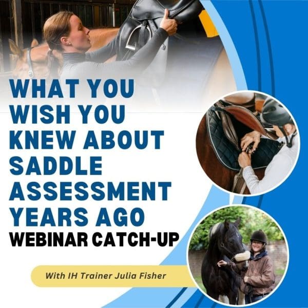 What You Wish You Knew About Saddle Assessment YEARS Ago (inc Q&A) with IH Trainer Julia Fisher